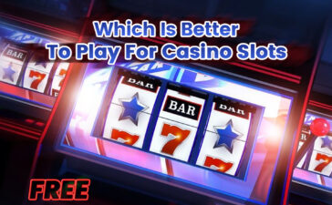 Which is a better– to play for casino slots free or for money?