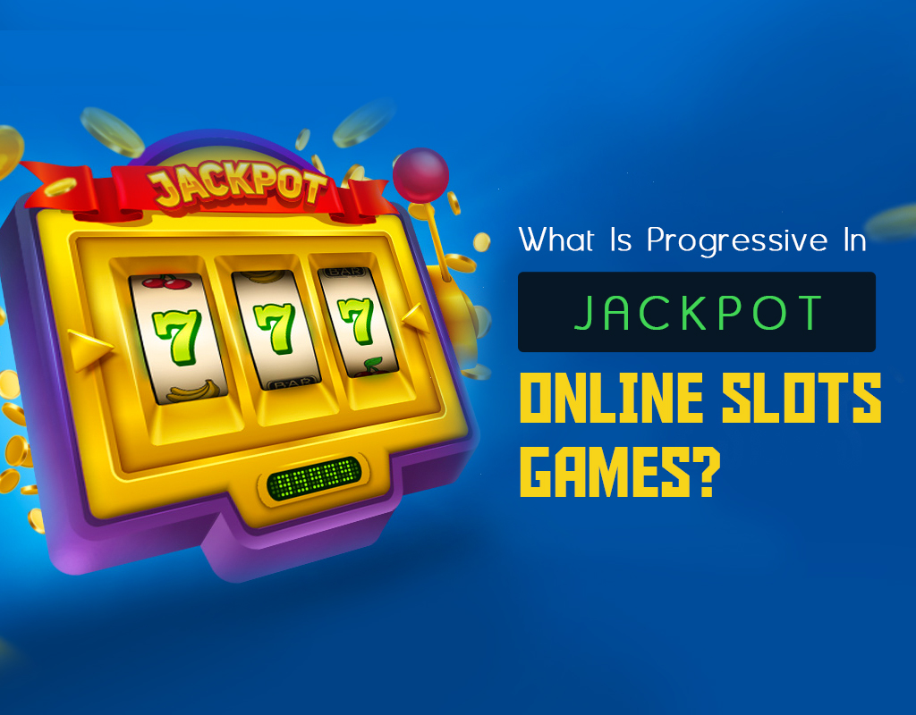 What Is Progressive Jackpot In Online Slots Games?