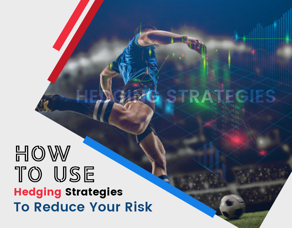 How To Use Hedging Strategies To Reduce Your Risk