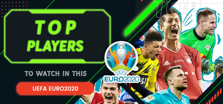 Top Players To Watch In This UEFA EURO2020 Blog Featured Image