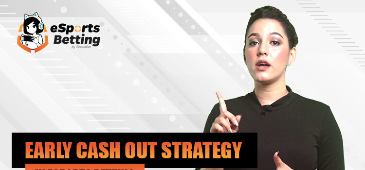 Early Cash Out Strategy In Esports Betting Blog Featured Image
