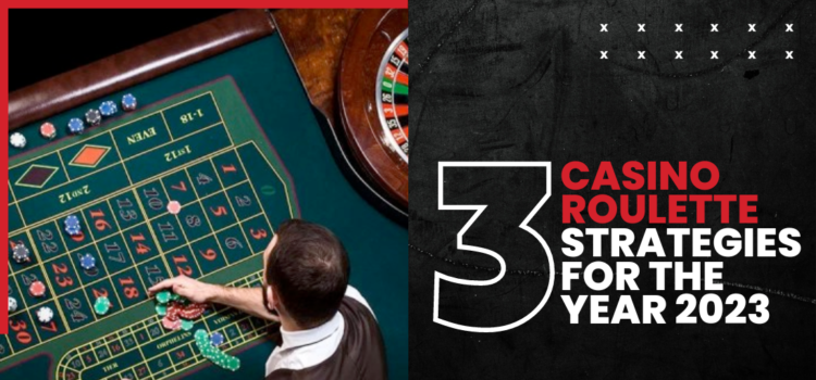 Top 3 Casino Roulette Strategies For 2023 Blog Featured Image