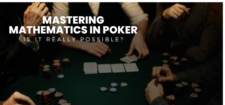 Mastering Mathematics In Poker Blog Featured Image